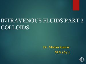 INTRAVENOUS FLUIDS PART 2 COLLOIDS Dr Mohan kumar