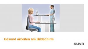 Gesund arbeiten am Bildschirm Ziele Die Teilnehmenden wissen