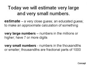 Today we will estimate very large and very