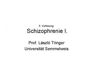 5 Vorlesung Schizophrenie I Prof Lszl Tringer Universitt