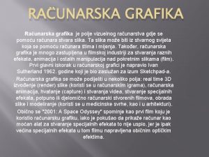 RAUNARSKA GRAFIKA Raunarska grafika je polje vizuelnog raunarstva