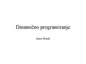 Dinamino programiranje Janez Brank Uvod Mnoge optimizacijske probleme