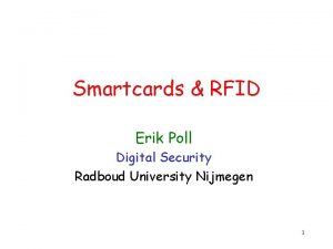 Smartcards RFID Erik Poll Digital Security Radboud University