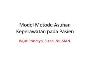 Model Metode Asuhan Keperawatan pada Pasien Wijar Prasetyo