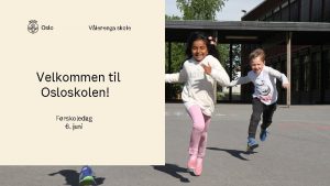 Vlerenga skole Velkommen til Osloskolen Frskoledag 6 juni