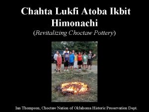 Chahta Lukfi Atoba Ikbit Himonachi Revitalizing Choctaw Pottery
