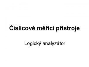 slicov mc pstroje Logick analyztor Logick analyztor slou