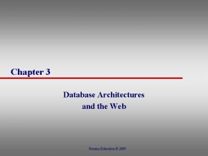 Chapter 3 Database Architectures and the Web Pearson