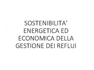 SOSTENIBILITA ENERGETICA ED ECONOMICA DELLA GESTIONE DEI REFLUI