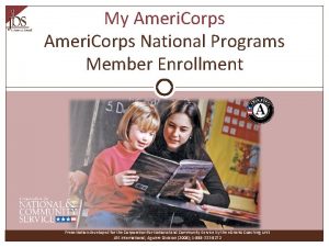 My Ameri Corps National Programs Member Enrollment Presentation