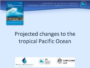 Projected changes to the tropical Pacific Ocean Based