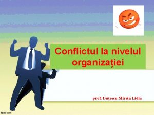 Conflictul la nivelul organizaiei prof Duescu Mirela Lidia