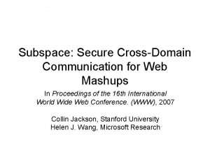 Subspace Secure CrossDomain Communication for Web Mashups In