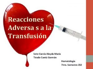 Reacciones Adversa s a la Transfusin Soto Garca