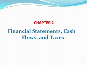 CHAPTER 2 Financial Statements Cash Flows and Taxes