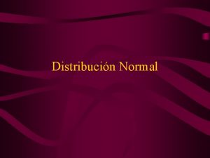 Distribucin Normal Distribucin Normal Distribucin Normal Distribucin Normal