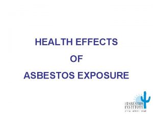 HEALTH EFFECTS OF ASBESTOS EXPOSURE RELATIVE EXPOSURE HAZARDS
