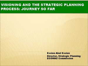 VISIONING AND THE STRATEGIC PLANNING PROCESS JOURNEY SO