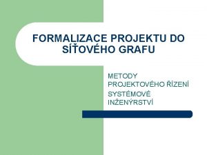 FORMALIZACE PROJEKTU DO SOVHO GRAFU METODY PROJEKTOVHO ZEN