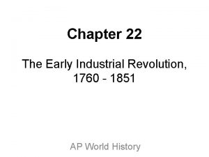 Chapter 22 The Early Industrial Revolution 1760 1851