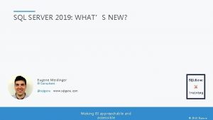 SQL SERVER 2019 WHATS NEW Eugene Meidinger BI