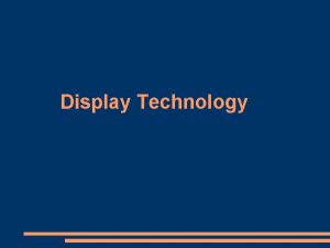 Display Technology Display Technologies The Technologies CRT LCD