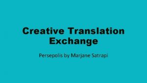 Creative Translation Exchange Persepolis by Marjane Satrapi Who