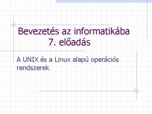 Bevezets az informatikba 7 elads A UNIX s