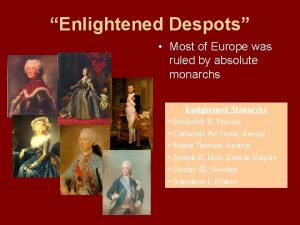 Enlightened Despots Most of Europe was ruled by