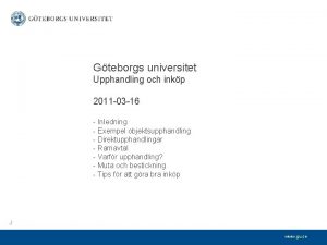 Gteborgs universitet Upphandling och inkp 2011 03 16