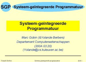 SGP Systeemgentegreerde Programmatuur Marc Gobin Yolande Berbers Departement