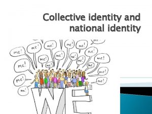 Collective identity and national identity Question What could