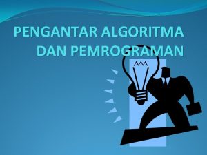 PENGANTAR ALGORITMA DAN PEMROGRAMAN Sejarah Algoritma Algortima berasal