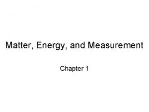 Matter energy and measurement