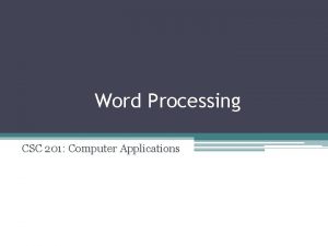 Word Processing CSC 201 Computer Applications 2 Getting