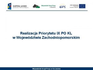 Realizacja Priorytetu IX PO KL w Wojewdztwie Zachodniopomorskim