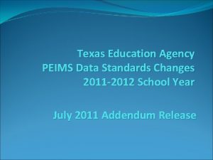 Texas Education Agency PEIMS Data Standards Changes 2011