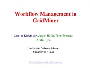 Workflow Management in Grid Miner Gnter Kickinger Jrgen