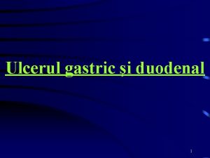 Ulcerul gastric i duodenal 1 Definiie defect al