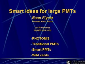 Smart ideas for large PMTs Esso Flyckt Photonis