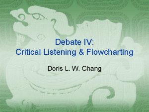 Debate IV Critical Listening Flowcharting Doris L W