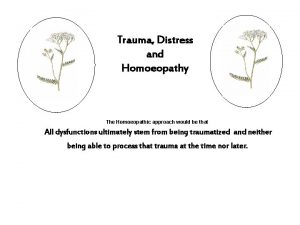 Trauma Distress and Homoeopathy The Homoeopathic approach would