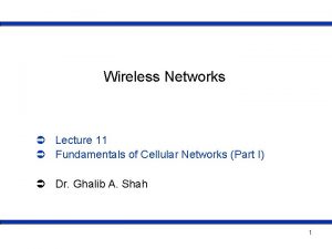 Wireless Networks Lecture 11 Fundamentals of Cellular Networks