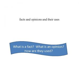 facts and opinions and their uses What is