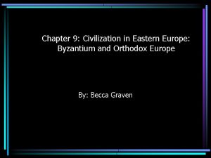 Chapter 9 Civilization in Eastern Europe Byzantium and