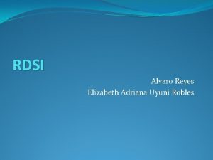 RDSI Alvaro Reyes Elizabeth Adriana Uyuni Robles INTRODUCCIN