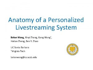 Anatomy of a Personalized Livestreaming System Bolun Wang