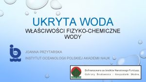 UKRYTA WODA WACIWOCI FIZYKOCHEMICZNE WODY JOANNA PRZYTARSKA INSTYTUT