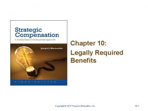 Chapter 10 Legally Required Benefits Copyright 2017 Pearson