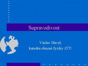 Supravodivost Vclav Havel katedra obecn fyziky ZU Historie